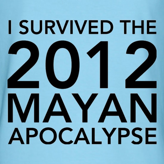 I Survived The 2012 Mayan Apocalypse t shirt